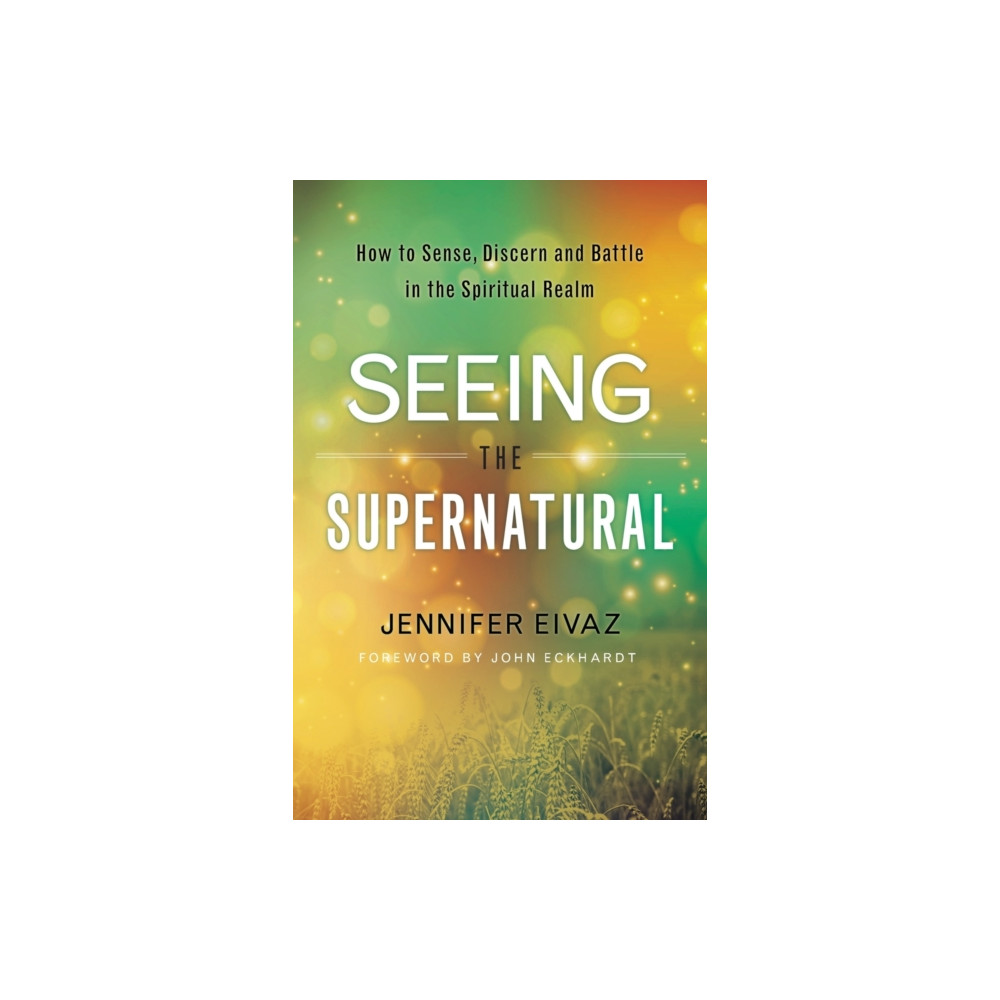 Produktbild för Seeing the Supernatural – How to Sense, Discern and Battle in the Spiritual Realm (häftad, eng)
