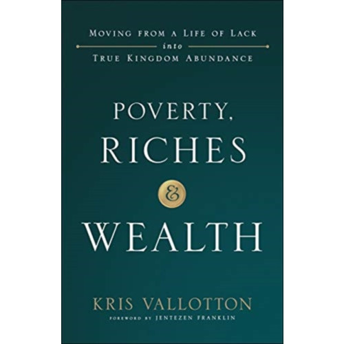 Baker publishing group Poverty, Riches and Wealth – Moving from a Life of Lack into True Kingdom Abundance (häftad, eng)