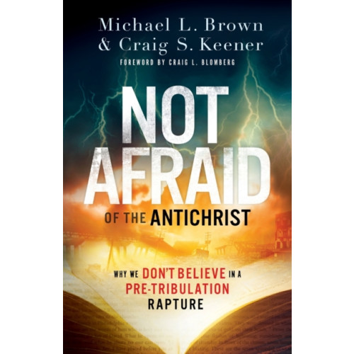 Baker publishing group Not Afraid of the Antichrist – Why We Don`t Believe in a Pre–Tribulation Rapture (häftad, eng)