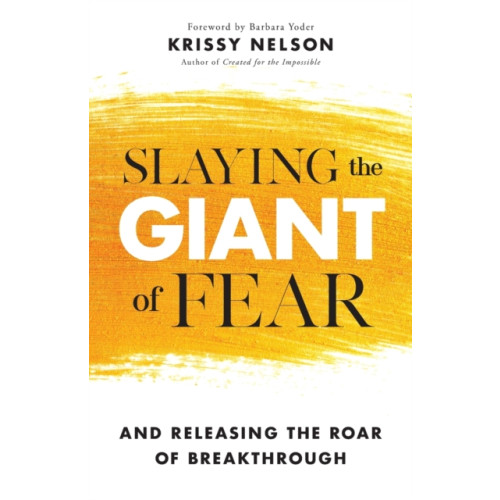 Baker publishing group Slaying the Giant of Fear – And Releasing the Roar of Breakthrough (häftad, eng)