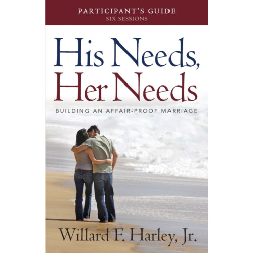 Baker publishing group His Needs, Her Needs Participant`s Guide – Building an Affair–Proof Marriage (häftad, eng)