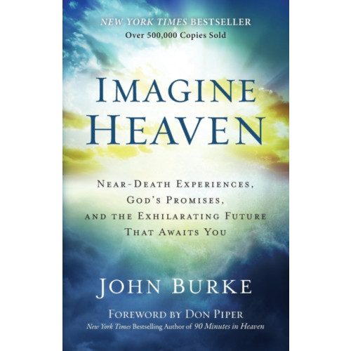 Baker publishing group Imagine Heaven – Near–Death Experiences, God`s Promises, and the Exhilarating Future That Awaits You (häftad, eng)