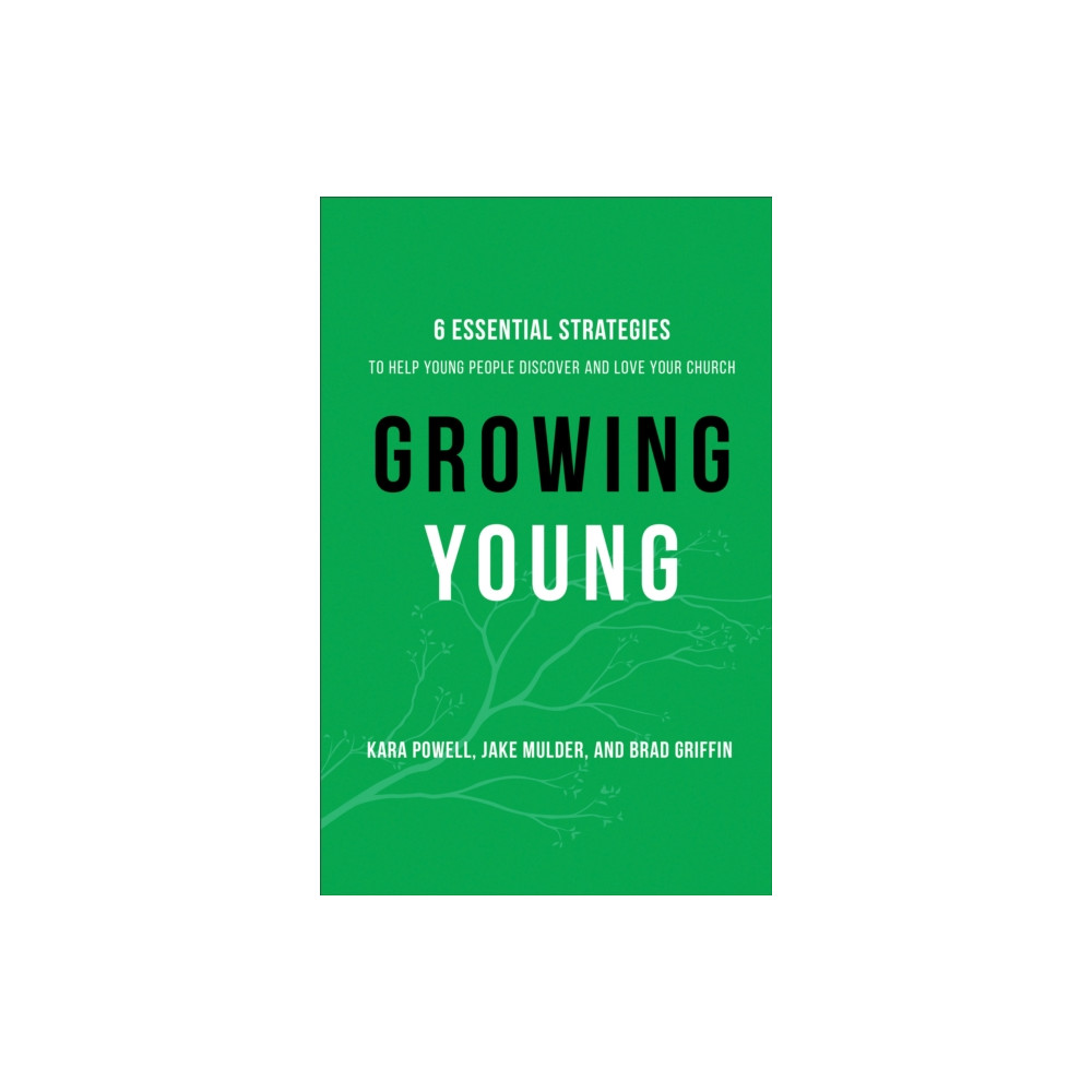 Produktbild för Growing Young – Six Essential Strategies to Help Young People Discover and Love Your Church (inbunden, eng)