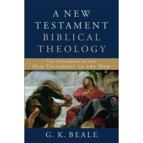 Baker publishing group A New Testament Biblical Theology – The Unfolding of the Old Testament in the New (inbunden, eng)
