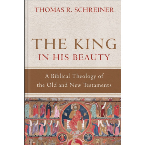 Baker publishing group The King in His Beauty – A Biblical Theology of the Old and New Testaments (inbunden, eng)