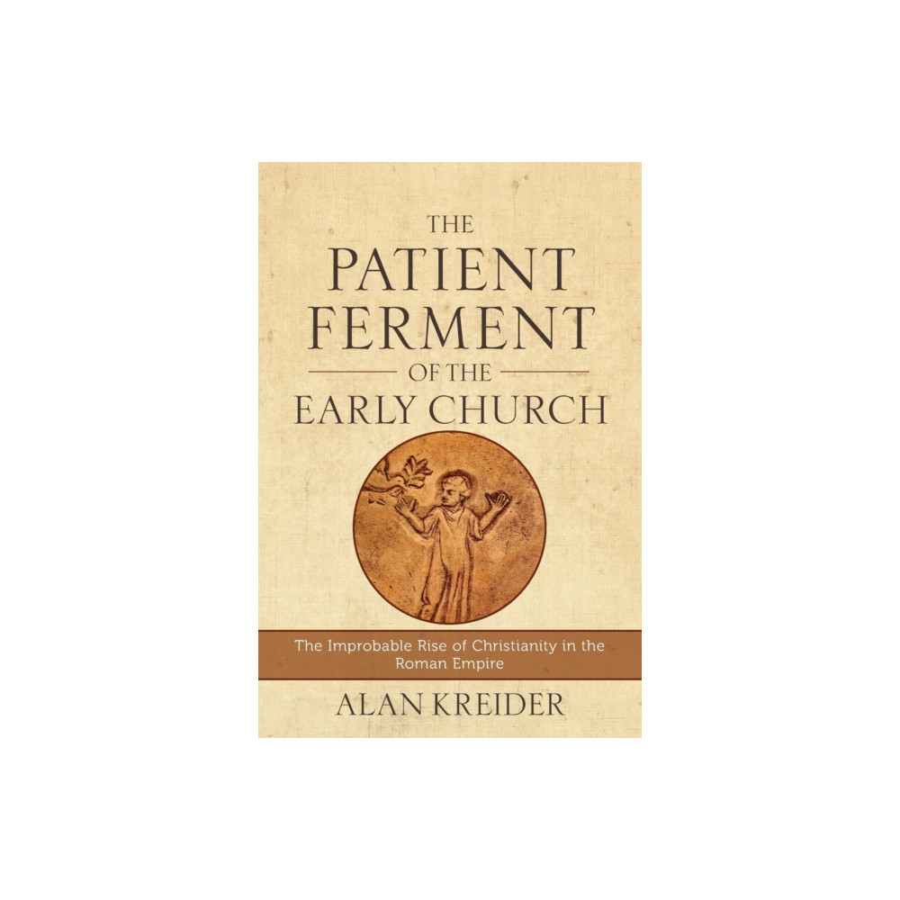 Produktbild för The Patient Ferment of the Early Church – The Improbable Rise of Christianity in the Roman Empire (häftad, eng)
