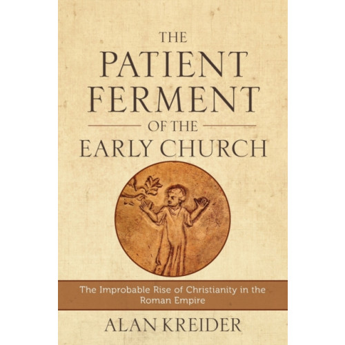 Baker publishing group The Patient Ferment of the Early Church – The Improbable Rise of Christianity in the Roman Empire (häftad, eng)