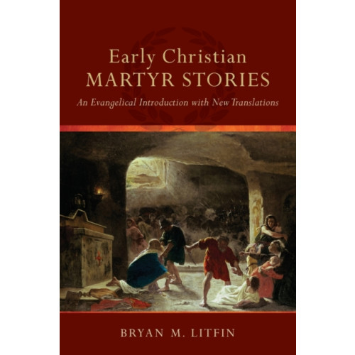 Baker publishing group Early Christian Martyr Stories – An Evangelical Introduction with New Translations (häftad, eng)