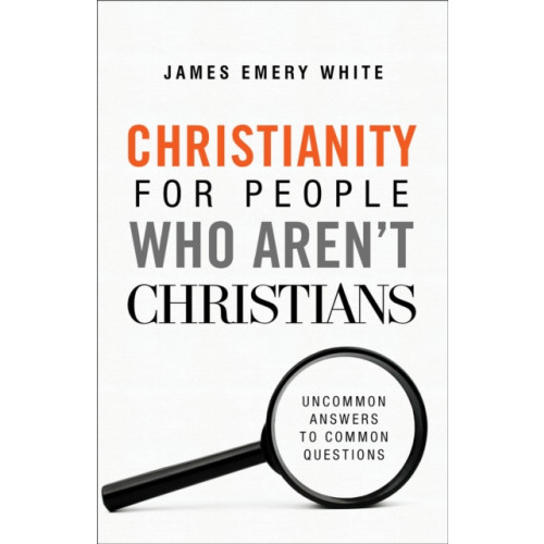 Baker publishing group Christianity for People Who Aren`t Christians – Uncommon Answers to Common Questions (häftad, eng)