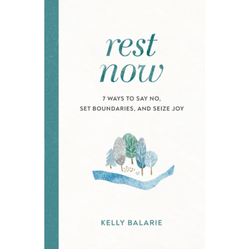 Baker publishing group Rest Now – 7 Ways to Say No, Set Boundaries, and Seize Joy (häftad, eng)