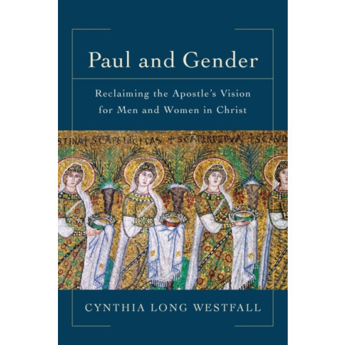 Baker publishing group Paul and Gender – Reclaiming the Apostle`s Vision for Men and Women in Christ (häftad, eng)