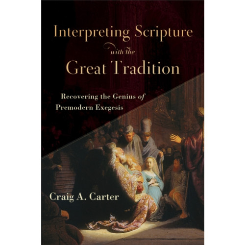Baker publishing group Interpreting Scripture with the Great Tradition – Recovering the Genius of Premodern Exegesis (häftad, eng)