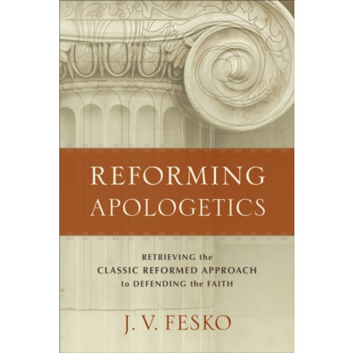 Baker publishing group Reforming Apologetics – Retrieving the Classic Reformed Approach to Defending the Faith (häftad, eng)