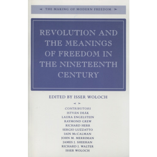 Stanford university press Revolution and the Meanings of Freedom in the Nineteenth Century (inbunden, eng)