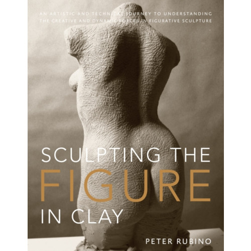 Watson-Guptill Publications Sculpting the Figure in Clay (häftad, eng)
