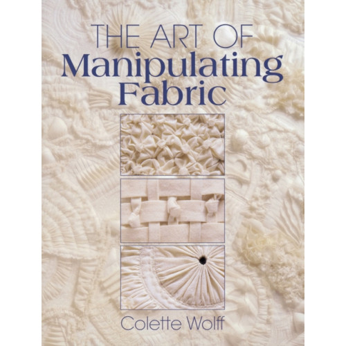 F&W Publications Inc The Art of Manipulating Fabric (häftad, eng)