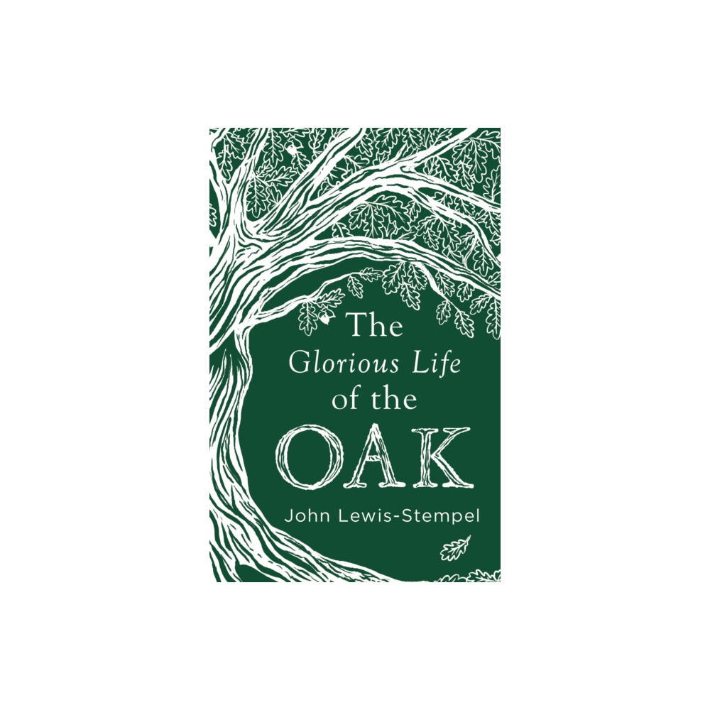 Produktbild för The Glorious Life of the Oak (inbunden, eng)