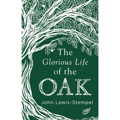 Transworld publishers ltd The Glorious Life of the Oak (inbunden, eng)