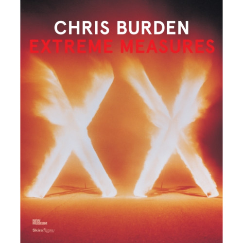 Rizzoli International Publications Chris Burden: Extreme Measures (inbunden, eng)