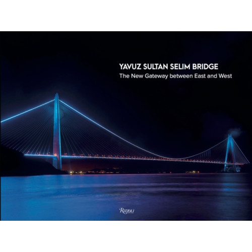 Rizzoli International Publications Yavuz Sultan Selim Bridge (inbunden, eng)