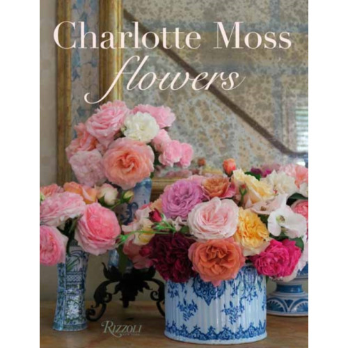 Rizzoli International Publications Charlotte Moss Flowers (inbunden, eng)