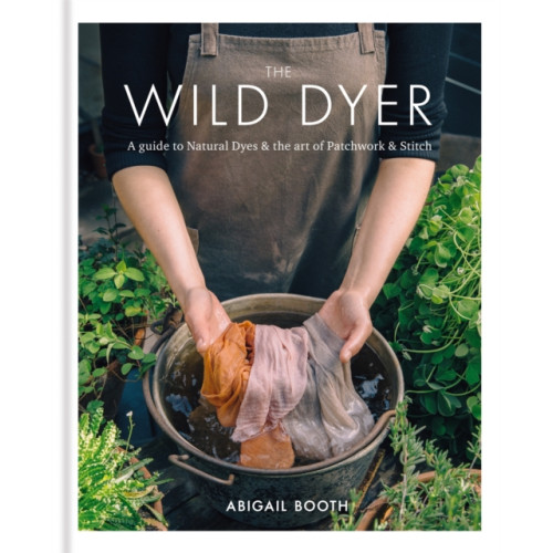 Octopus publishing group The Wild Dyer: A guide to natural dyes & the art of patchwork & stitch (inbunden, eng)