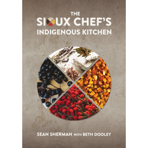 University of Minnesota Press The Sioux Chef's Indigenous Kitchen (inbunden, eng)