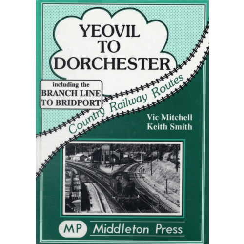 Middleton Press Yeovil to Dorchester (inbunden)