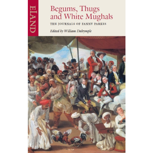 Eland Publishing Ltd Begums, Thugs and White Mughals (häftad, eng)