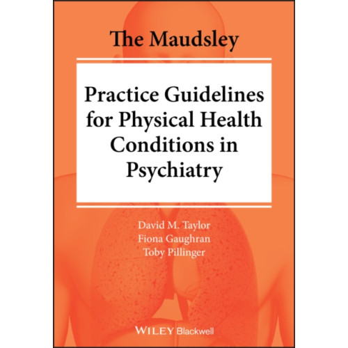 John Wiley And Sons Ltd The Maudsley Practice Guidelines for Physical Health Conditions in Psychiatry (häftad, eng)