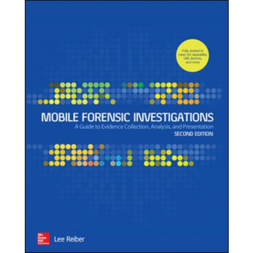 McGraw-Hill Education Mobile Forensic Investigations: A Guide to Evidence Collection, Analysis, and Presentation, Second Edition (häftad, eng)