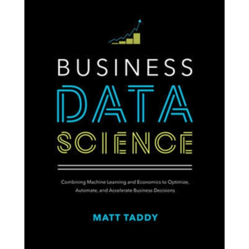 McGraw-Hill Education Business Data Science: Combining Machine Learning and Economics to Optimize, Automate, and Accelerate Business Decisions (inbunden, eng)