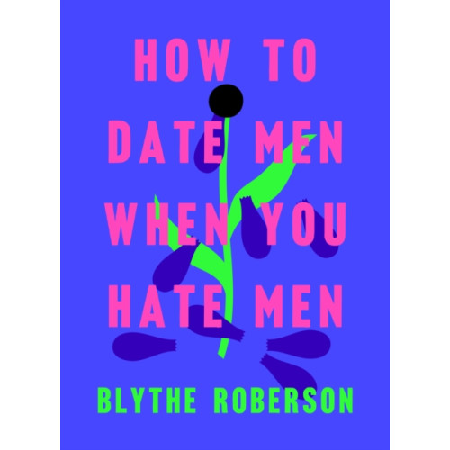 Flatiron Books How to Date Men When You Hate Men (inbunden, eng)