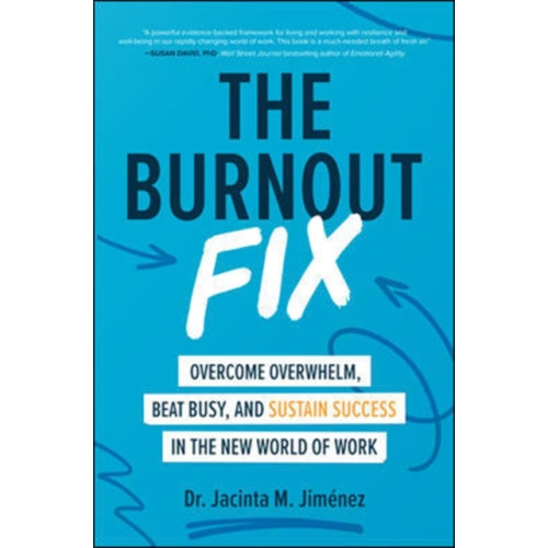 McGraw-Hill Education The Burnout Fix: Overcome Overwhelm, Beat Busy, and Sustain Success in the New World of Work (inbunden, eng)