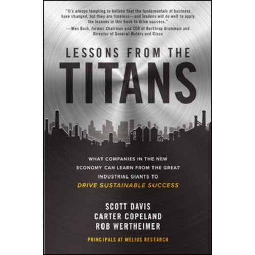 McGraw-Hill Education Lessons from the Titans: What Companies in the New Economy Can Learn from the Great Industrial Giants to Drive Sustainable Success (inbunden, eng)