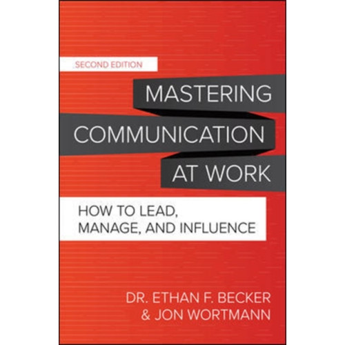 McGraw-Hill Education Mastering Communication at Work, Second Edition: How to Lead, Manage, and Influence (inbunden, eng)