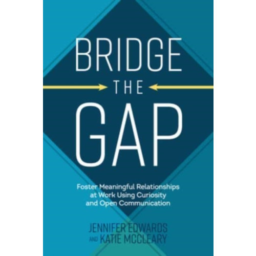 McGraw-Hill Education Bridge the Gap: Breakthrough Communication Tools to Transform Work Relationships From Challenging to Collaborative (inbunden, eng)