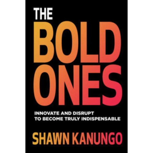 McGraw-Hill Education The Bold Ones: Innovate and Disrupt to Become Truly Indispensable (häftad, eng)