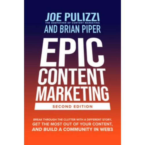 McGraw-Hill Education Epic Content Marketing, Second Edition: Break through the Clutter with a Different Story, Get the Most Out of Your Content, and Build a Community in Web3 (inbunden, eng)