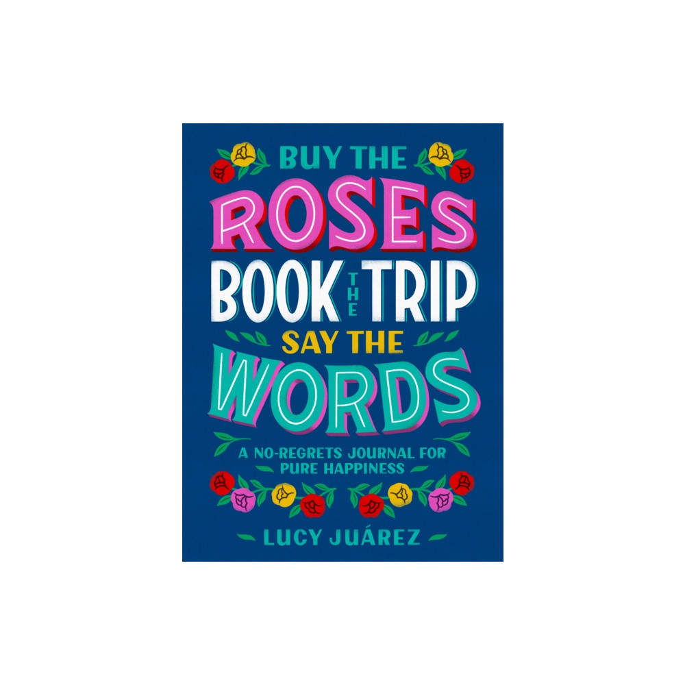 Produktbild för Buy the Roses, Book the Trip, Say the Words (inbunden, eng)