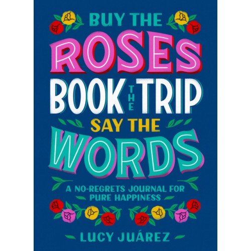 St Martin's Press Buy the Roses, Book the Trip, Say the Words (inbunden, eng)