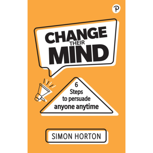 Pearson Education Limited Change Their Mind: 6 practical steps to persuade anyone anytime (häftad, eng)