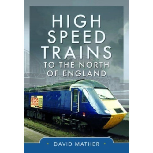 Pen & Sword Books Ltd High Speed Trains to the North of England (inbunden, eng)