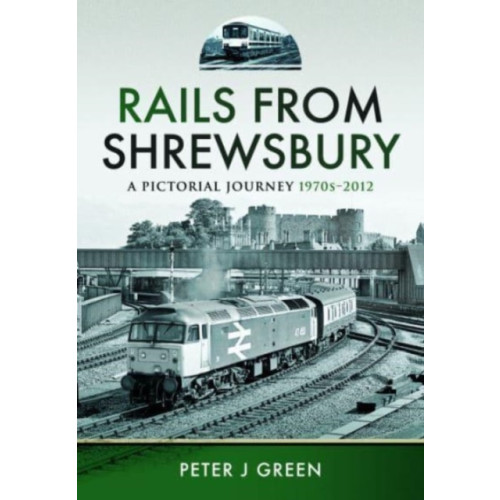 Pen & Sword Books Ltd Rails From Shrewsbury (inbunden, eng)