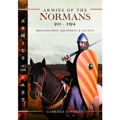 Pen & Sword Books Ltd Armies of the Normans 911–1194 (inbunden, eng)