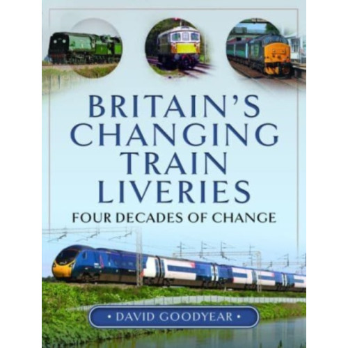 Pen & Sword Books Ltd Britain s Changing Train Liveries (inbunden, eng)
