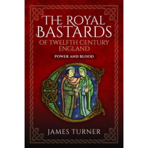 Pen & Sword Books Ltd The Royal Bastards of Twelfth Century England (inbunden, eng)