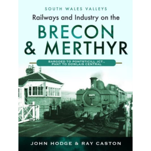 Pen & Sword Books Ltd Railways and Industry on the Brecon & Merthyr (inbunden, eng)