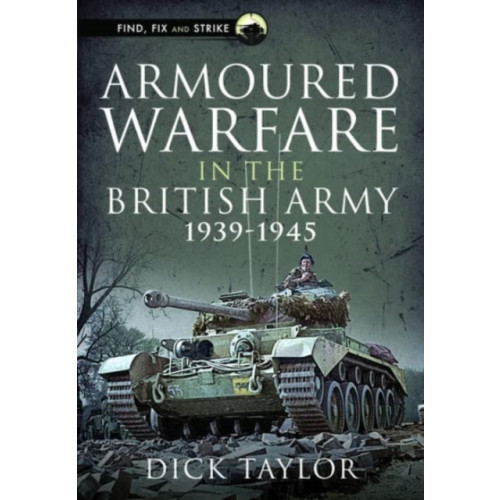 Pen & Sword Books Ltd Armoured Warfare in the British Army 1939-1945 (inbunden, eng)