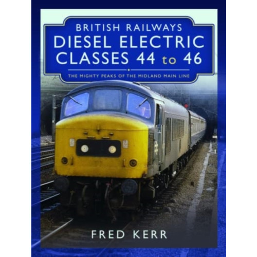 Pen & Sword Books Ltd British Railways Diesel Electric Classes 44 to 46 (inbunden, eng)